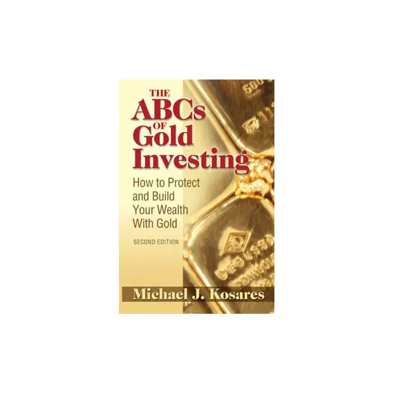 The ABCs of Gold Investing. How to Protect and Build Your Wealth with Gold